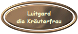 Luitgard
die Kruterfrau